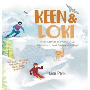 Keen & Loki: Three Stories of Friendship, Adventure, and Saying Goodbye -- Lisa